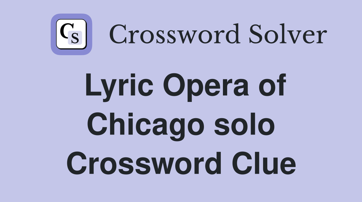 Lyric Opera of Chicago solo Crossword Clue