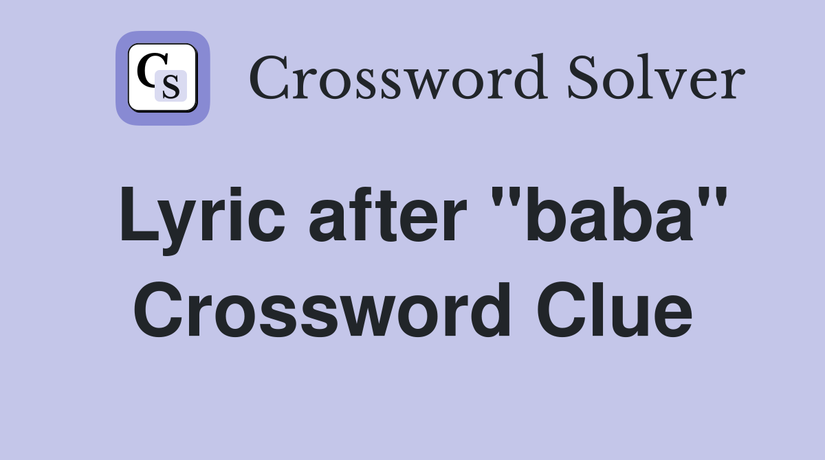 Lyric after "baba" Crossword Clue