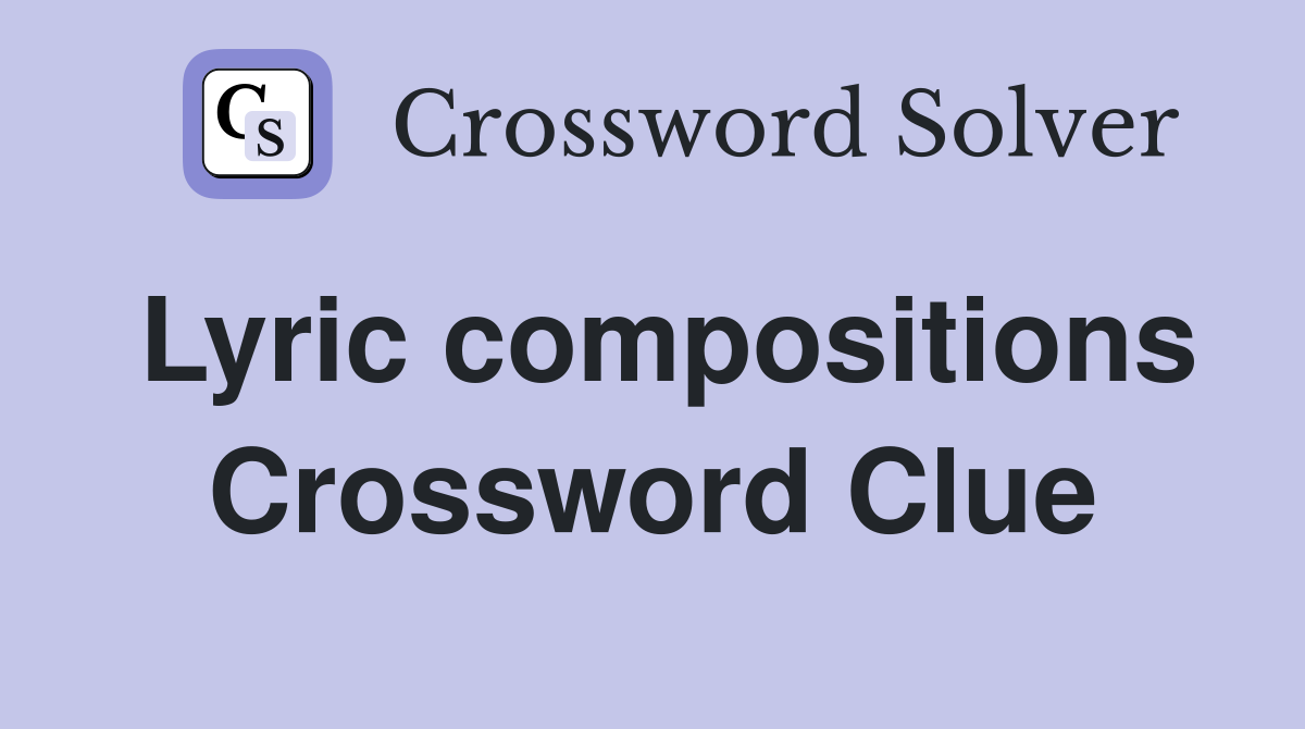 Lyric compositions Crossword Clue