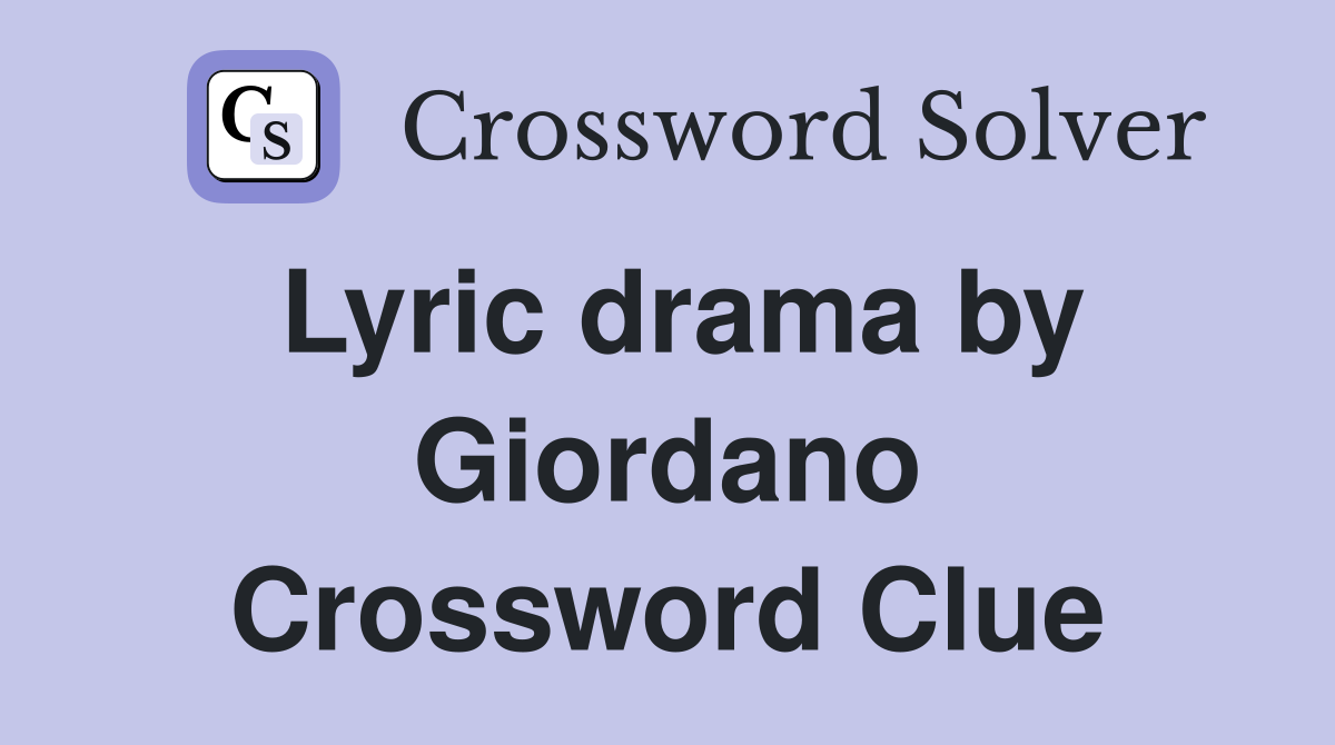 Lyric drama by Giordano Crossword Clue