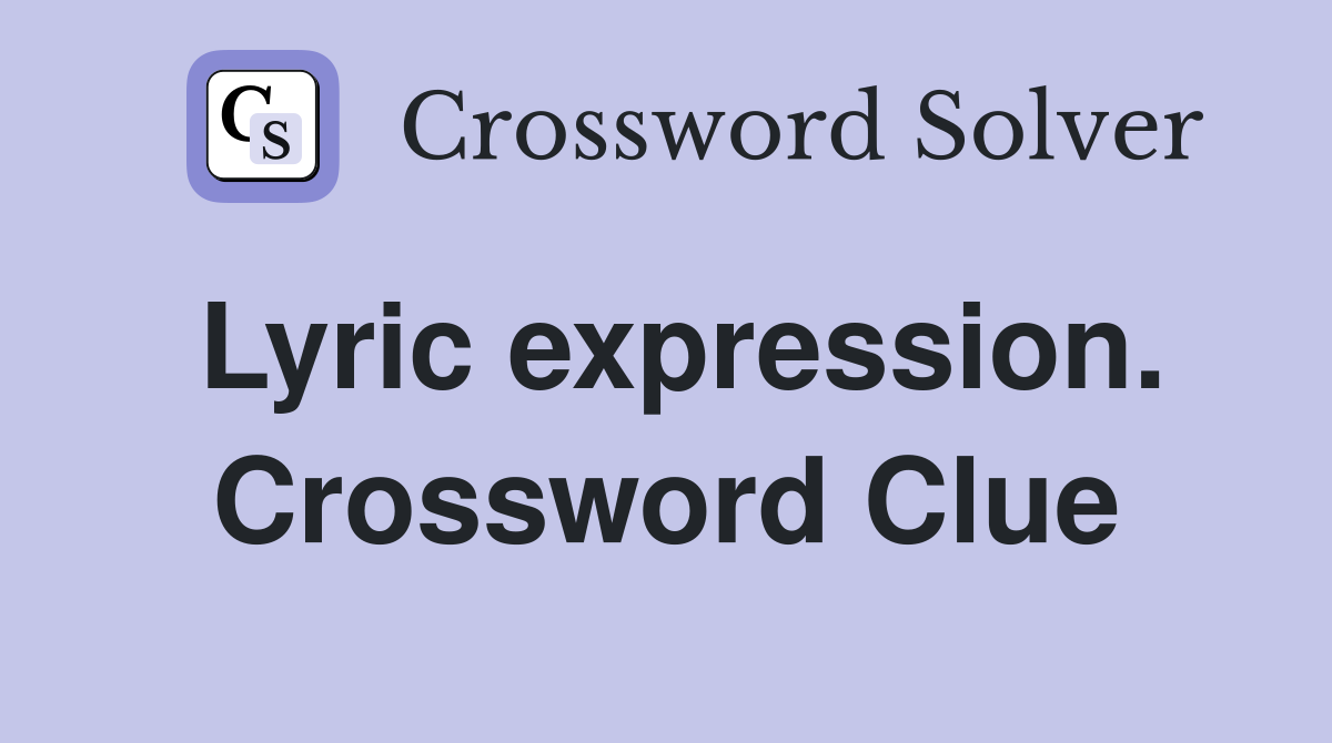 Lyric expression. Crossword Clue