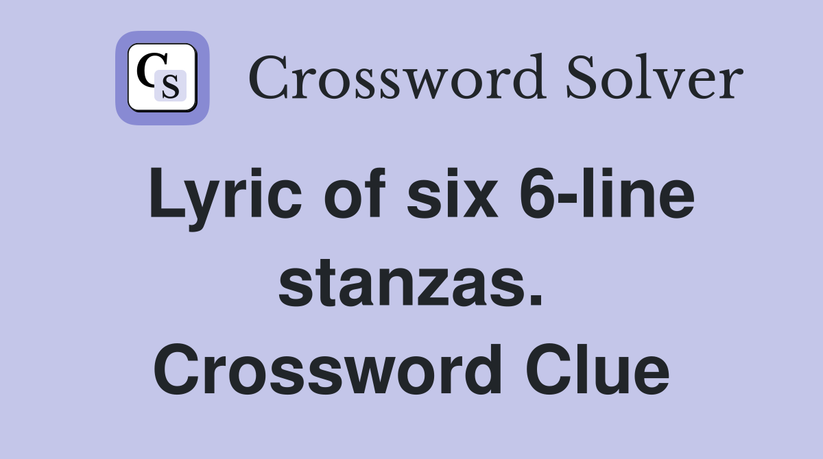 Lyric of six 6-line stanzas. Crossword Clue