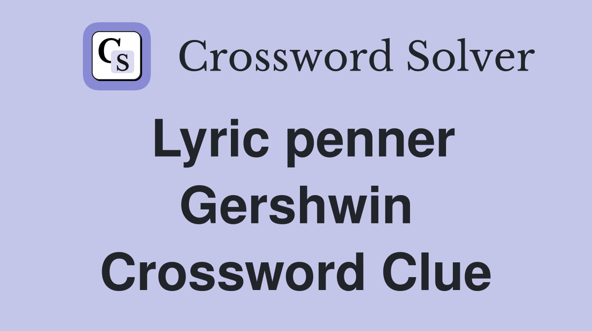 Lyric penner Gershwin Crossword Clue