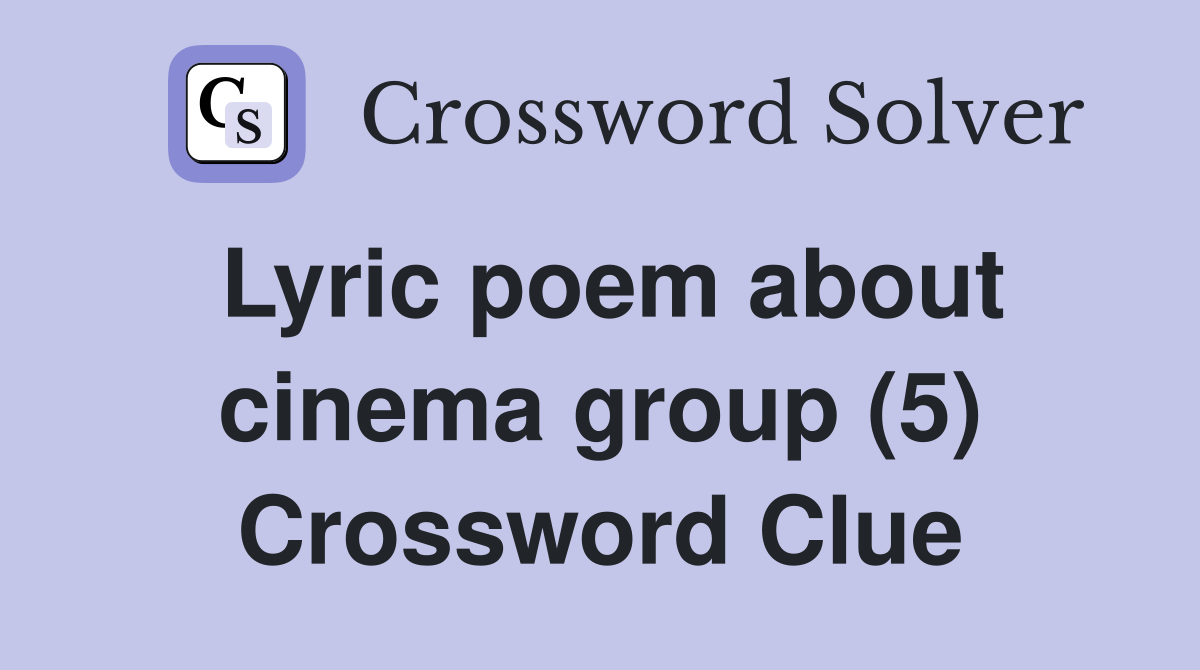 Lyric poem about cinema group (5) Crossword Clue