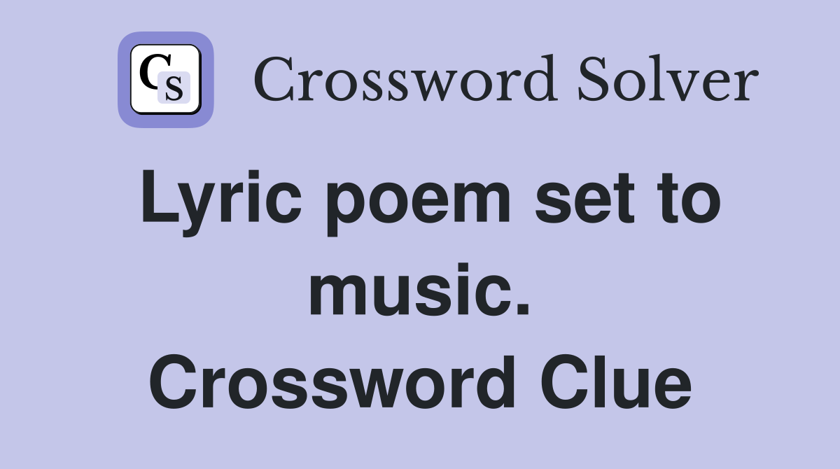 Lyric poem set to music. Crossword Clue