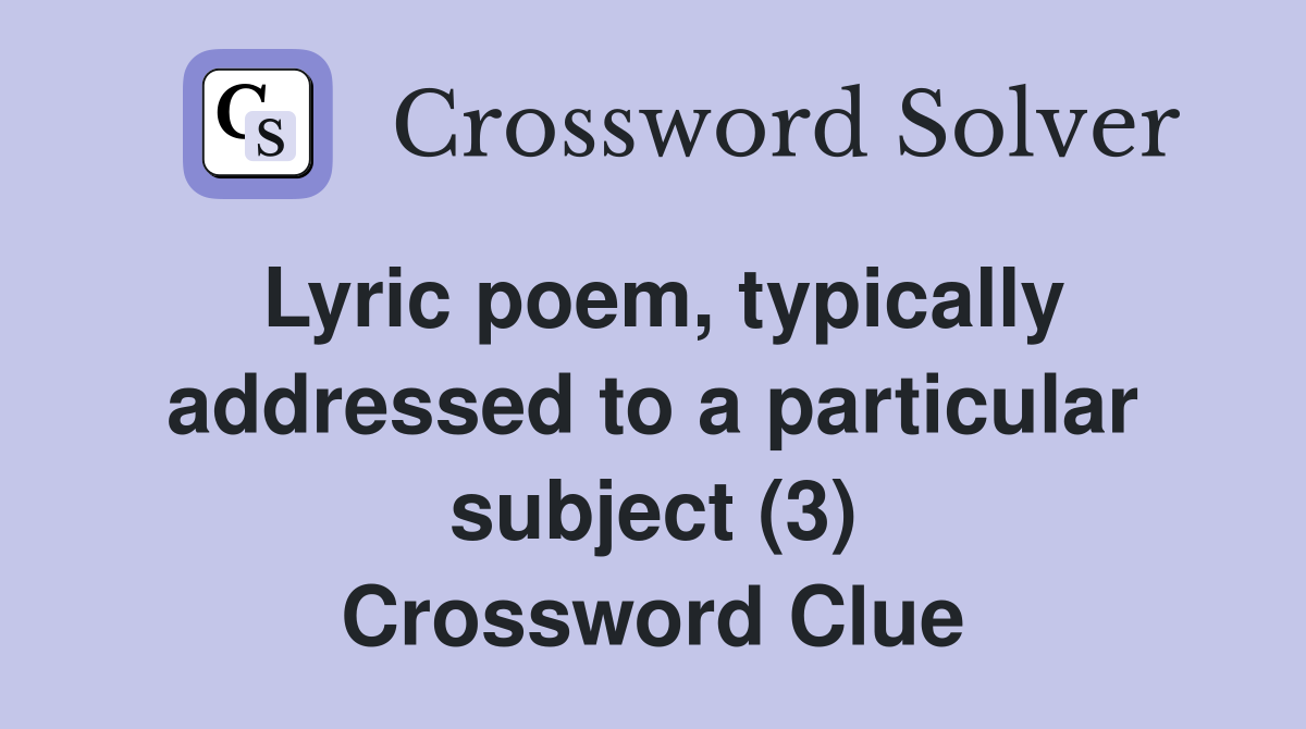 Lyric poem, typically addressed to a particular subject (3) Crossword Clue