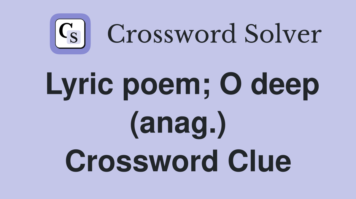 Lyric poem; O deep (anag.) Crossword Clue