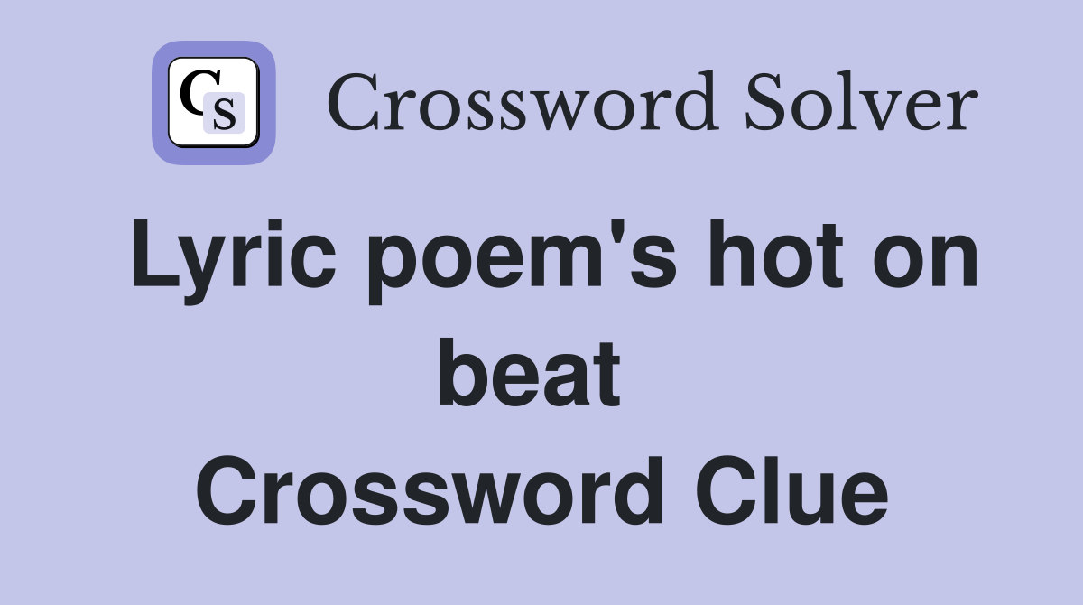 Lyric poem's hot on beat  Crossword Clue