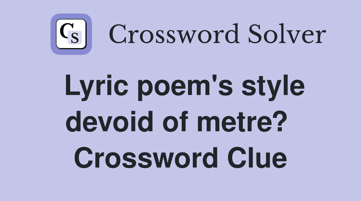 Lyric poem's style devoid of metre?  Crossword Clue
