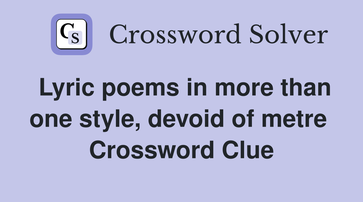 Lyric poems in more than one style, devoid of metre  Crossword Clue