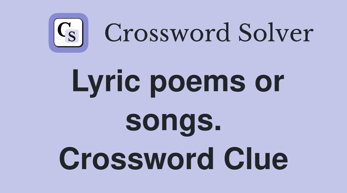 Lyric poems or songs. Crossword Clue