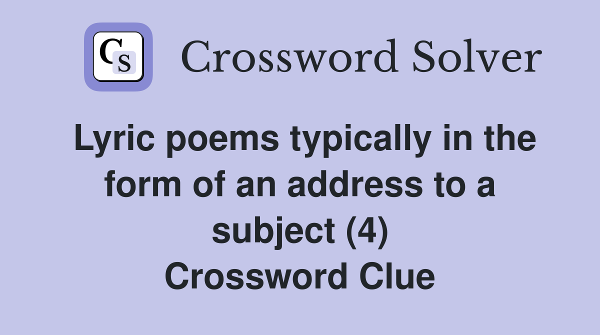 Lyric poems typically in the form of an address to a subject (4) Crossword Clue