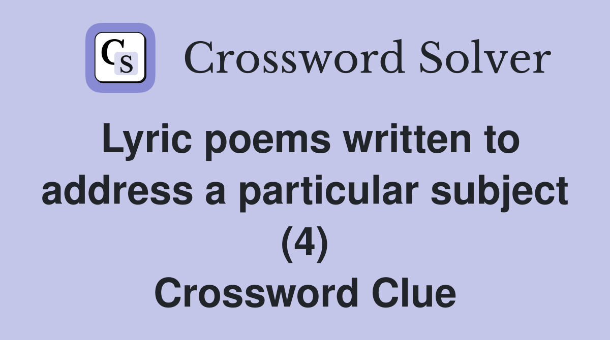Lyric poems written to address a particular subject (4) Crossword Clue