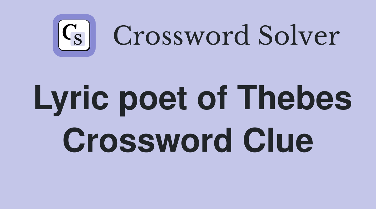 Lyric poet of Thebes Crossword Clue