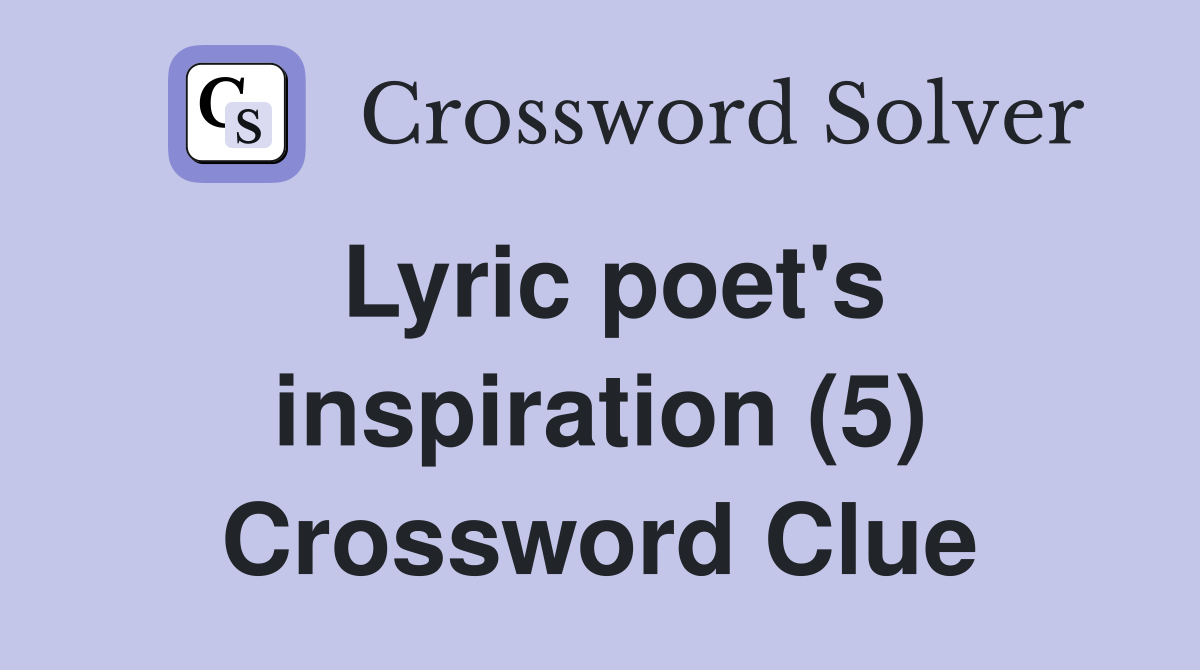 Lyric poet's inspiration (5) Crossword Clue