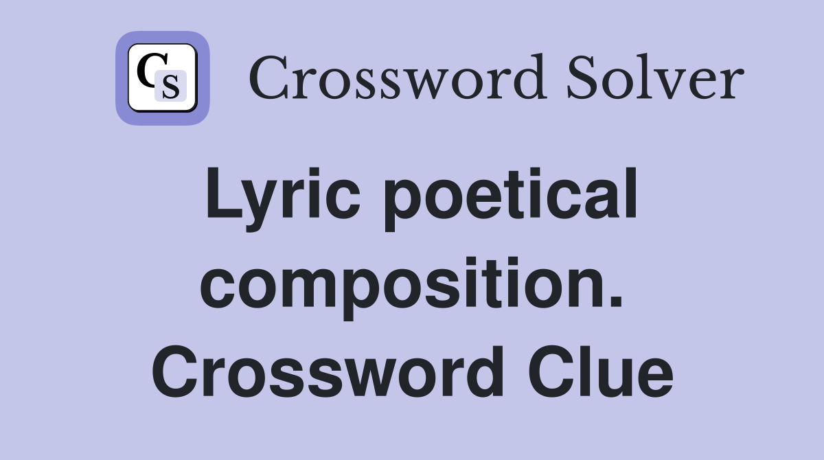 Lyric poetical composition. Crossword Clue