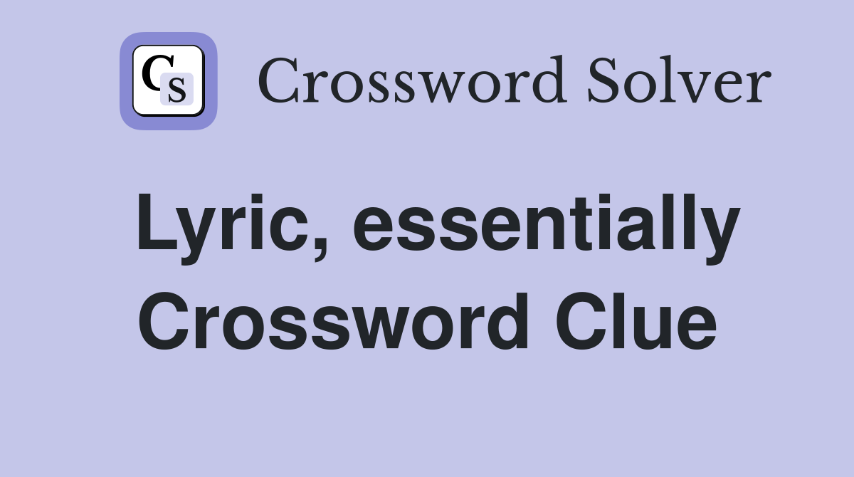Lyric, essentially Crossword Clue