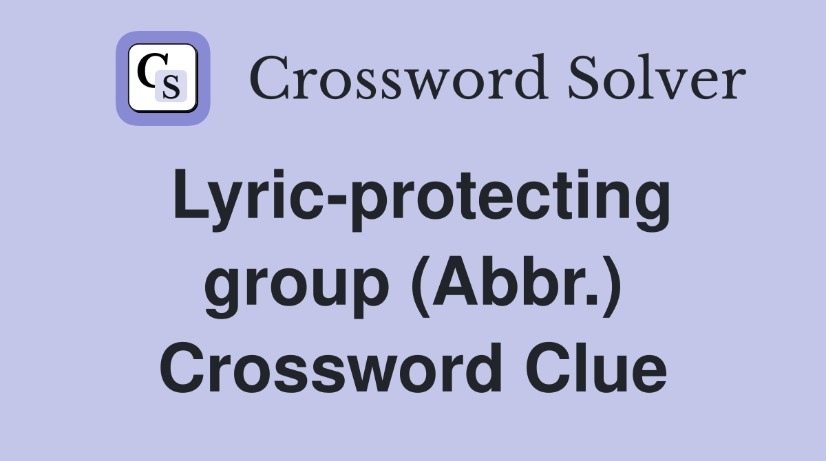 Lyric-protecting group (Abbr.) Crossword Clue