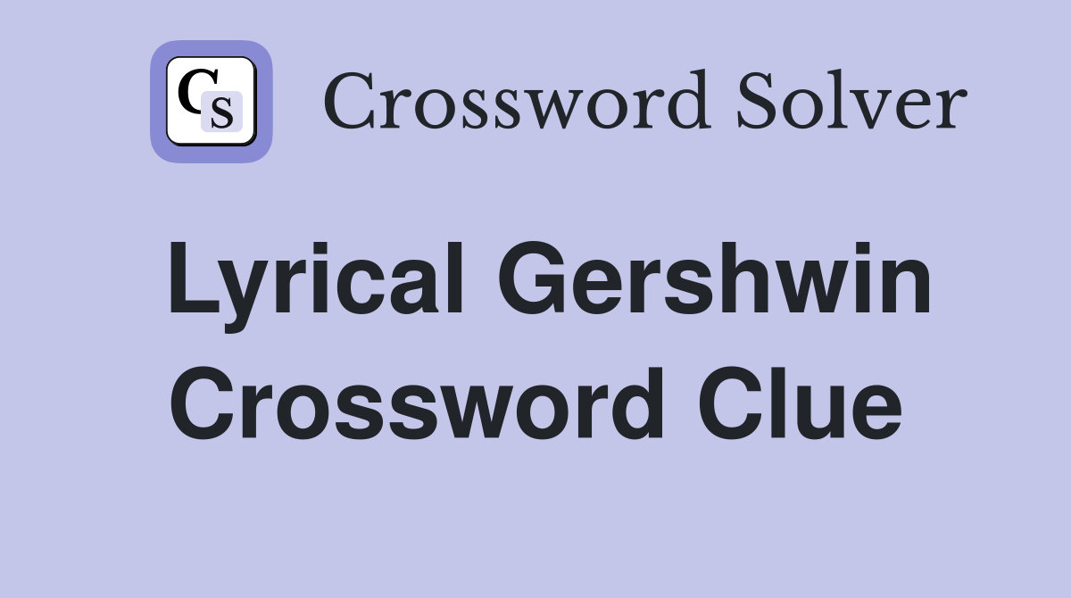 Lyrical Gershwin Crossword Clue