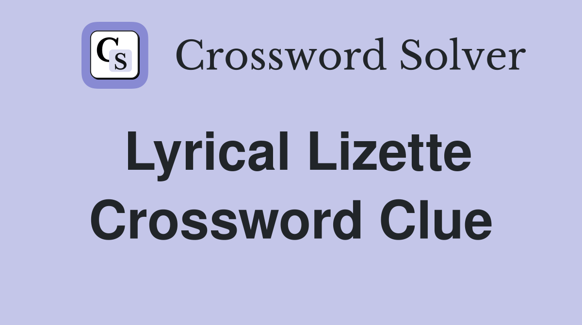 Lyrical Lizette Crossword Clue