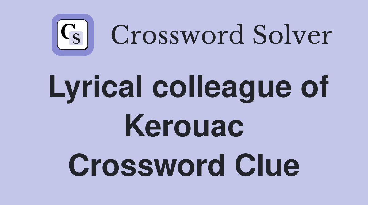 Lyrical colleague of Kerouac Crossword Clue