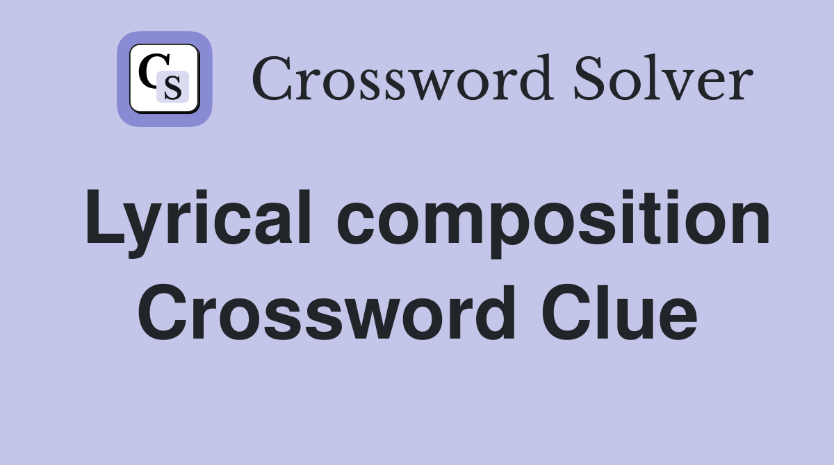 Lyrical composition Crossword Clue