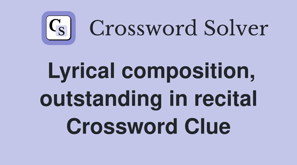 Lyrical composition, outstanding in recital Crossword Clue