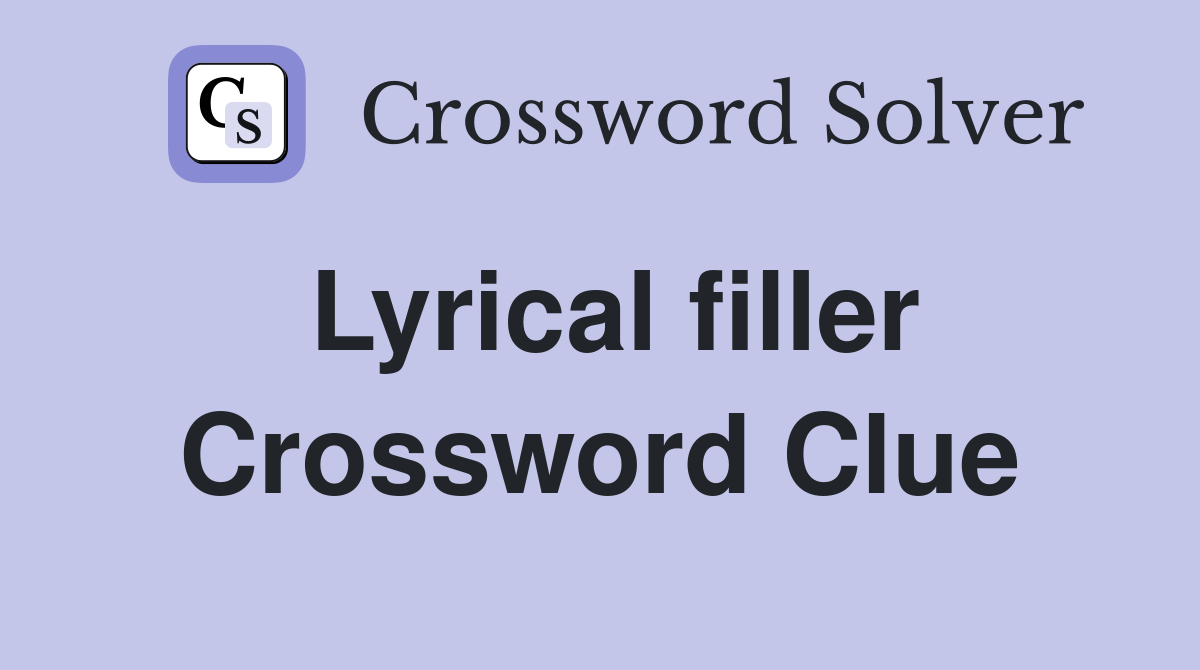 Lyrical filler Crossword Clue