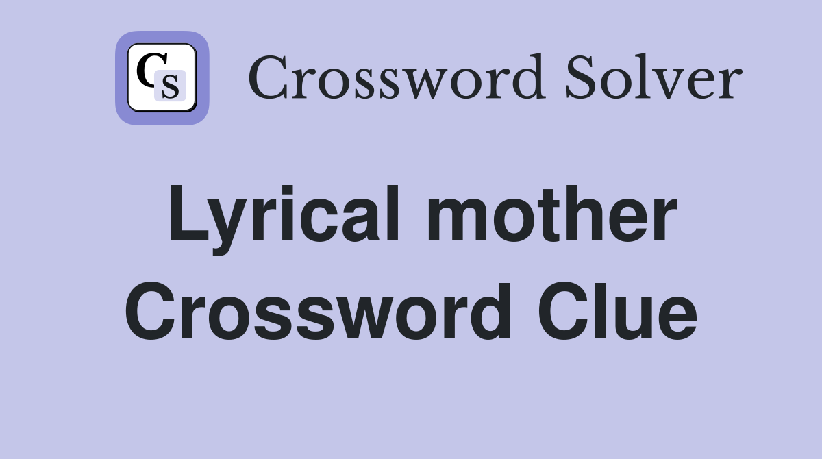 Lyrical mother Crossword Clue