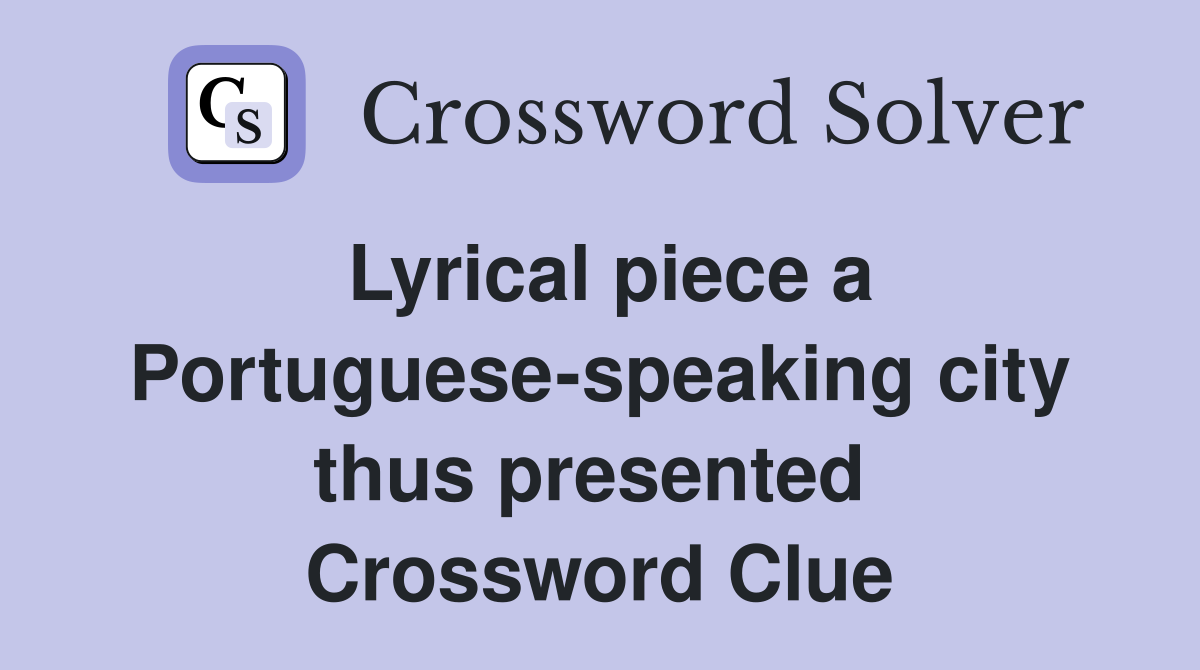 Lyrical piece a Portuguese-speaking city thus presented  Crossword Clue