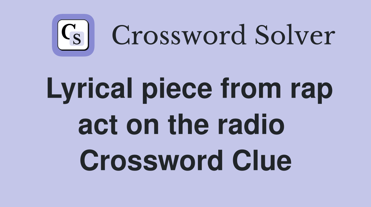 Lyrical piece from rap act on the radio  Crossword Clue