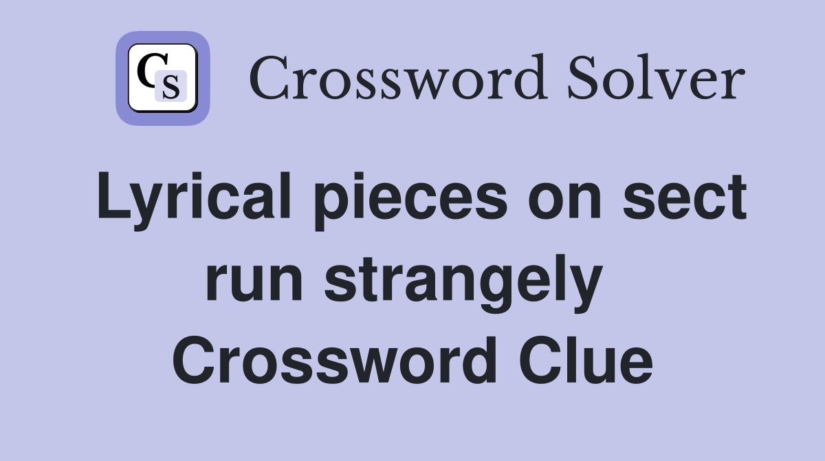 Lyrical pieces on sect run strangely  Crossword Clue