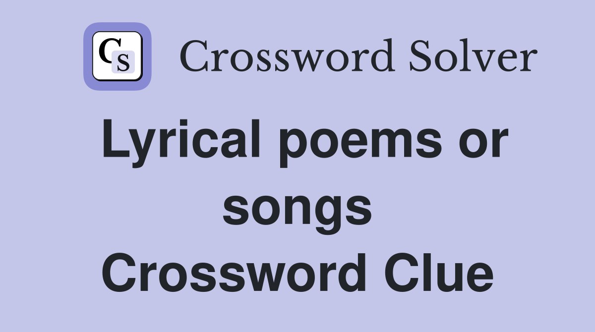 Lyrical poems or songs Crossword Clue