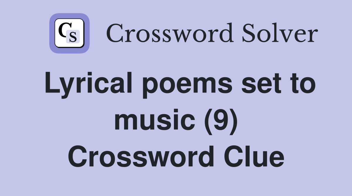 Lyrical poems set to music (9) Crossword Clue
