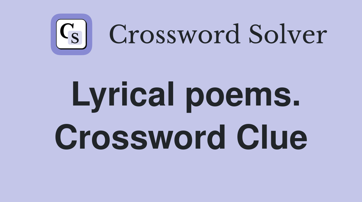 Lyrical poems. Crossword Clue