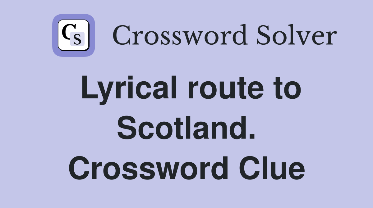 Lyrical route to Scotland. Crossword Clue