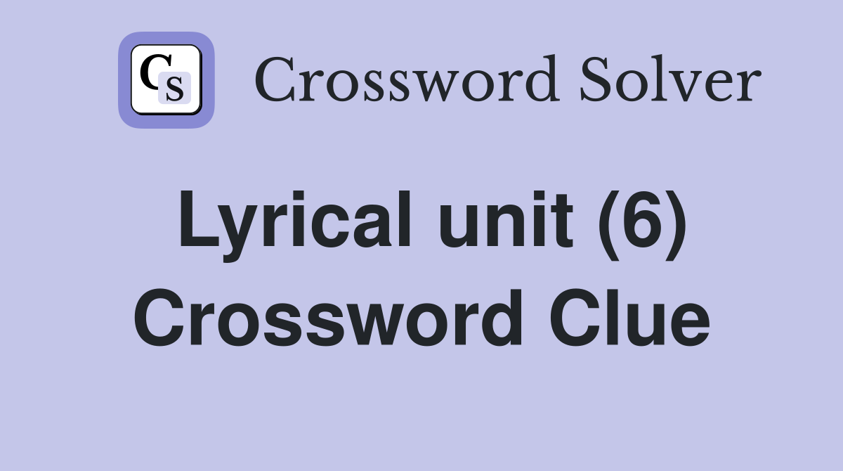 Lyrical unit (6) Crossword Clue