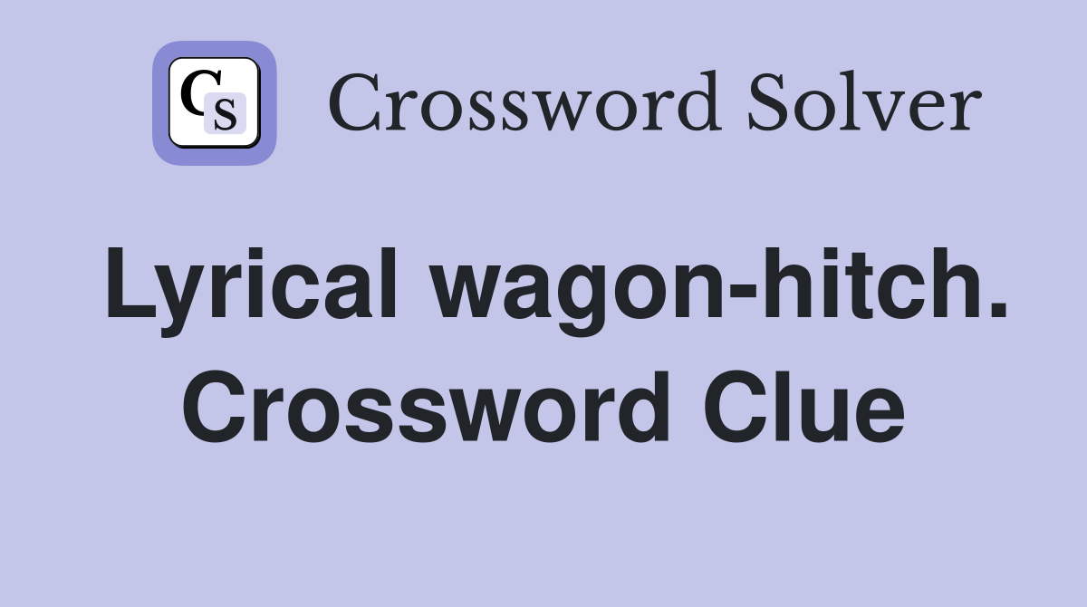 Lyrical wagon-hitch. Crossword Clue