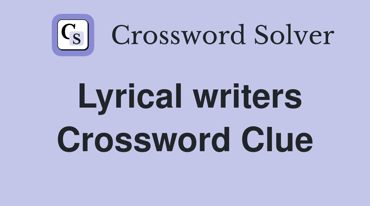 Lyrical writers Crossword Clue