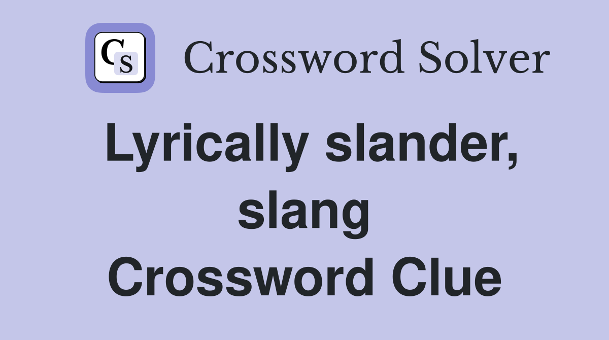 Lyrically slander, slang Crossword Clue