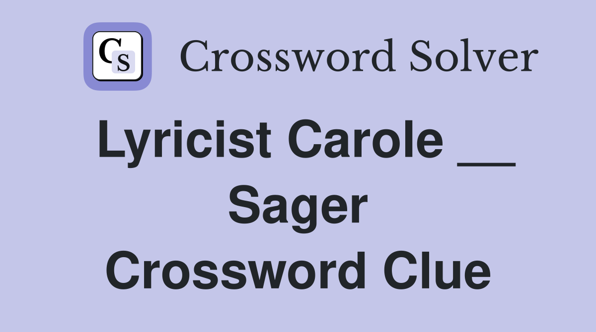Lyricist Carole __ Sager Crossword Clue
