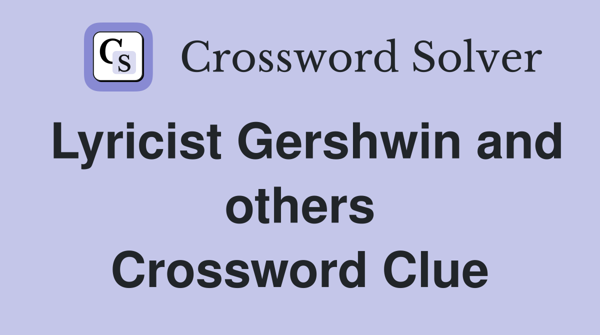 Lyricist Gershwin and others Crossword Clue