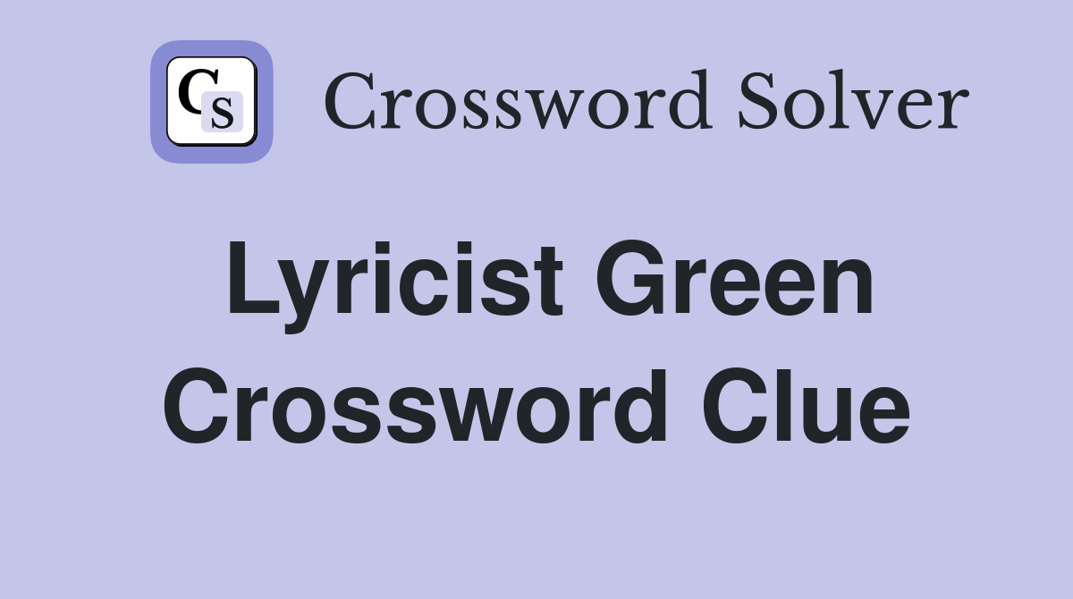 Lyricist Green Crossword Clue