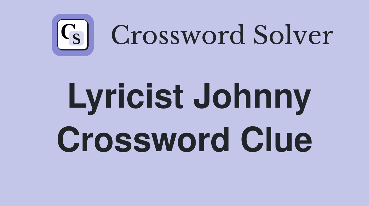 Lyricist Johnny Crossword Clue