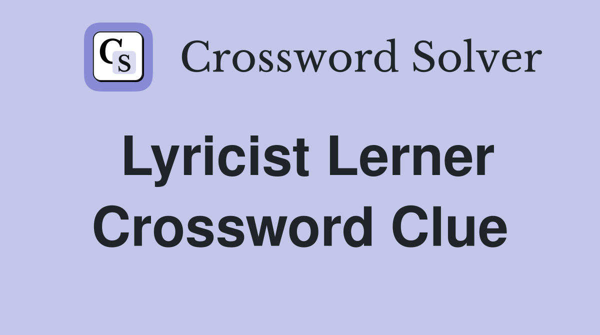 Lyricist Lerner Crossword Clue