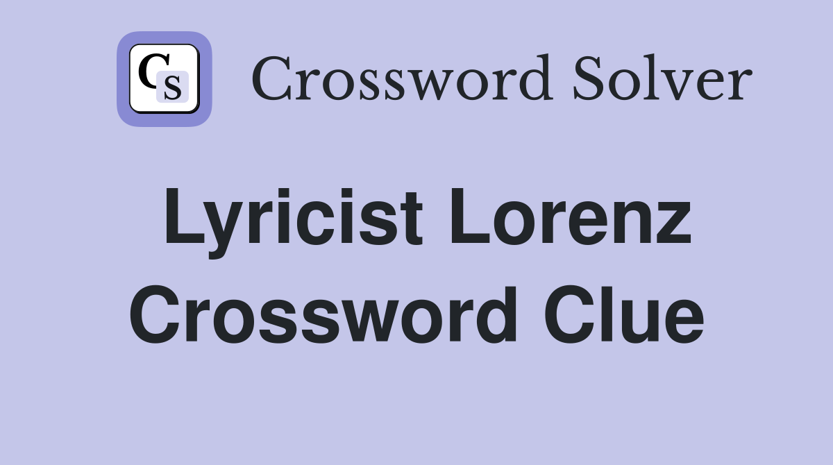 Lyricist Lorenz Crossword Clue