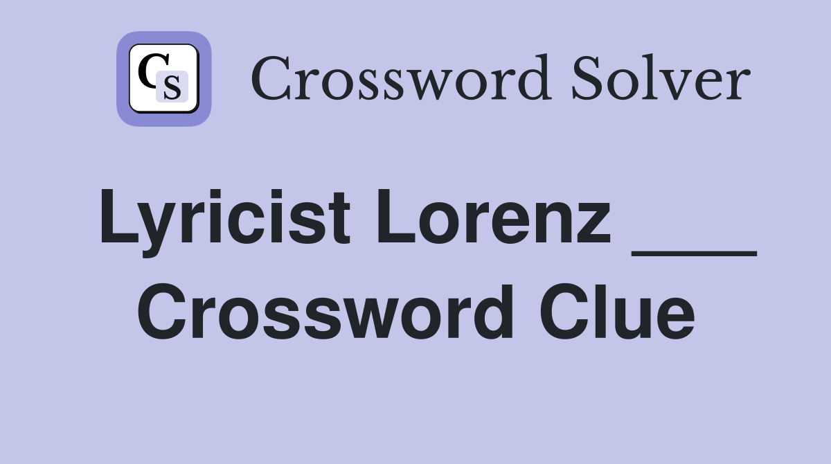 Lyricist Lorenz ___ Crossword Clue