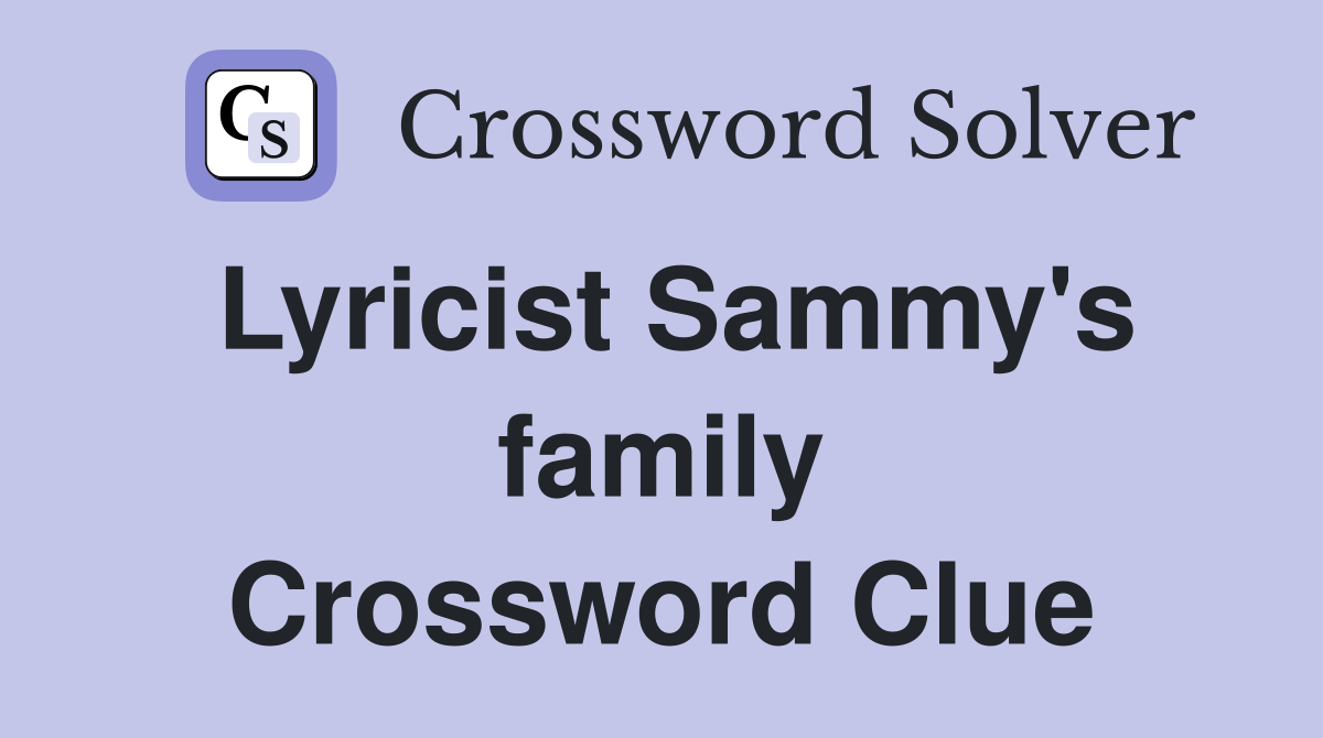 Lyricist Sammy's family Crossword Clue