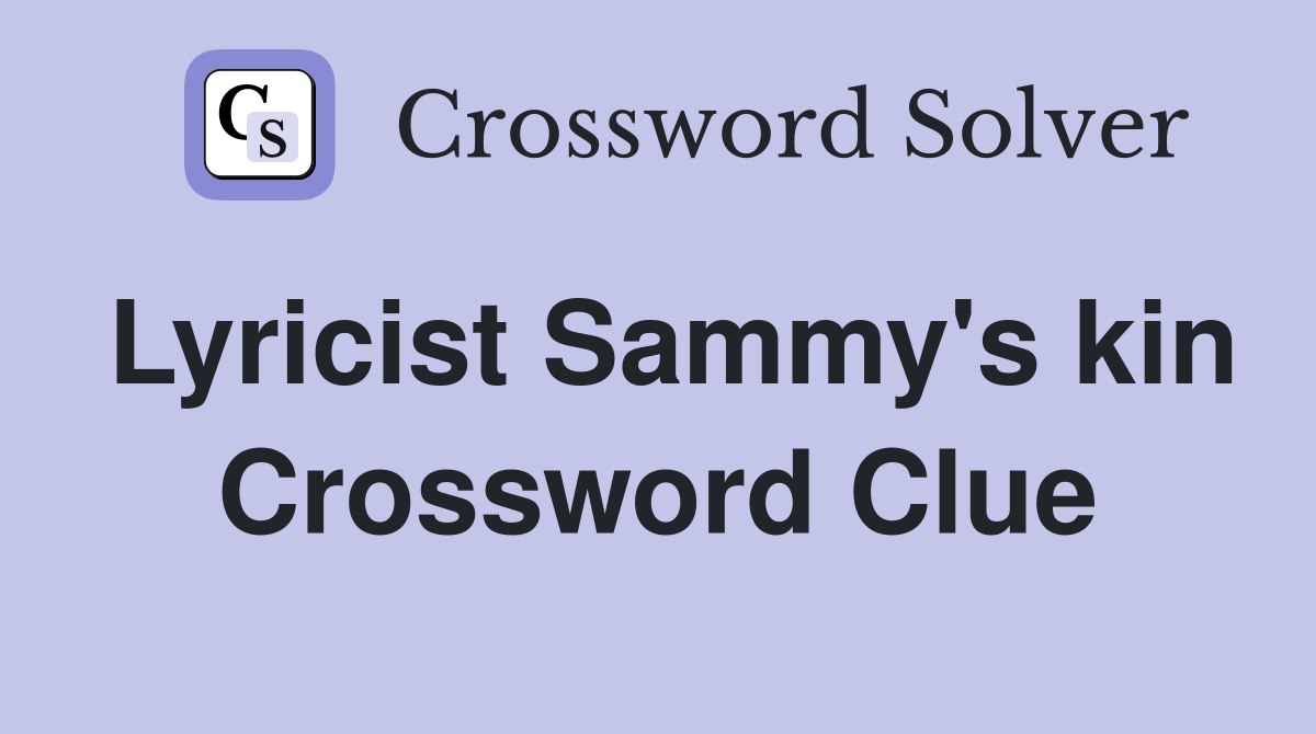 Lyricist Sammy's kin Crossword Clue
