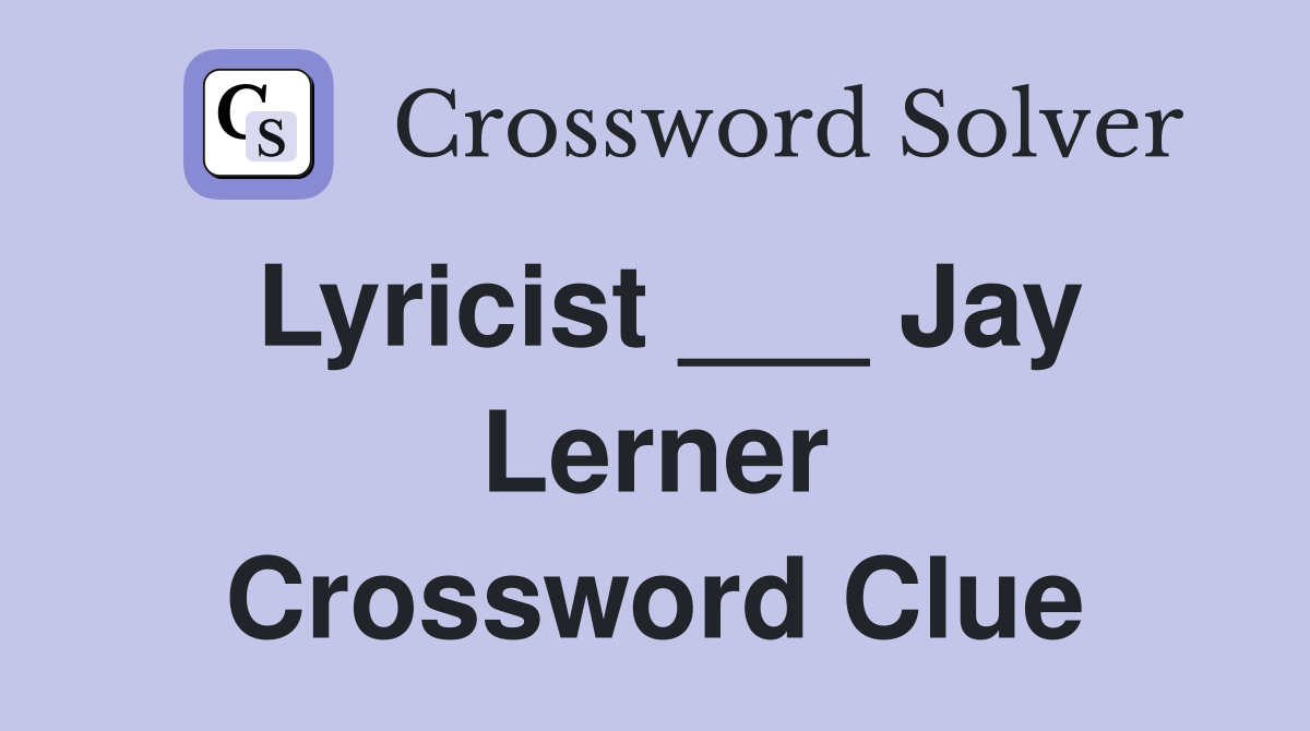 Lyricist ___ Jay Lerner Crossword Clue